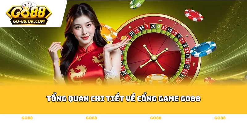 Tổng Quan Chi Tiết Về Cổng Game Go88